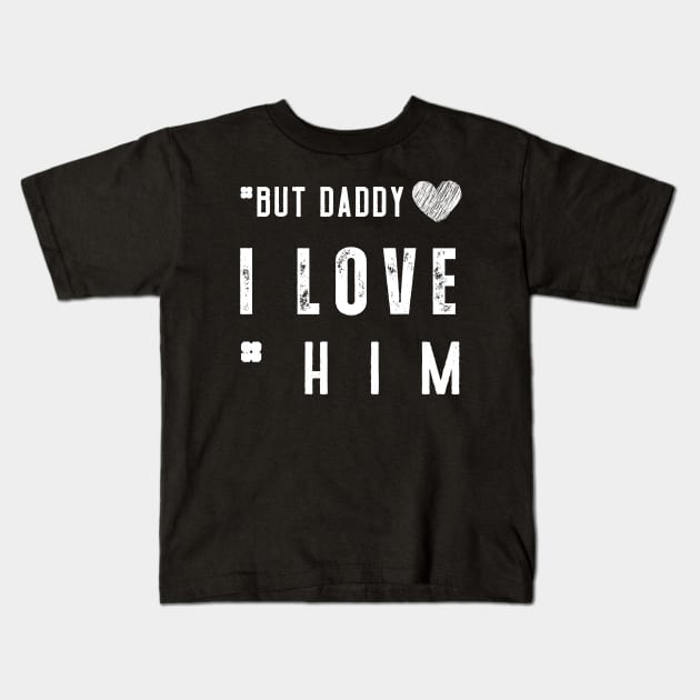 But Daddy I Love Him Kids T-Shirt by Clouth Clothing 